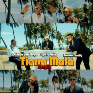 Quimico Ultra Mega Ft Yiyo Sarante, Bulova – Tierra Mala (Remix